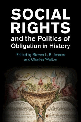 Social Rights and the Politics of Obligation in History by Jensen, Steven L. B.