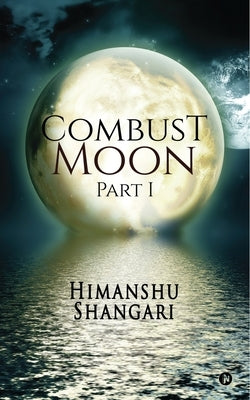 Combust Moon - Part 1 by Shangari, Himanshu
