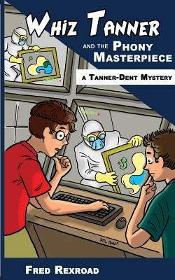 Whiz Tanner and the Phony Masterpiece by Rexroad, Fred