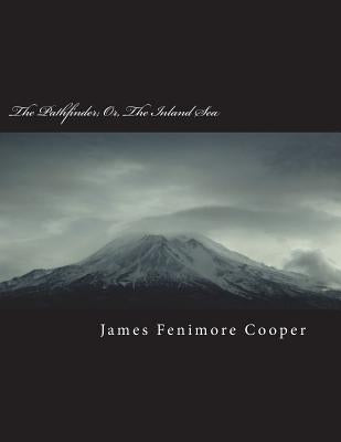 The Pathfinder; Or, the Inland Sea by Fenimore Cooper, James