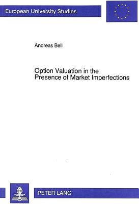 Option Valuation in the Presence of Market Imperfections by Bell, Andreas