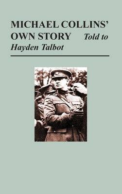 Michael Collins' Own Story - Told to Hayden Tallbot by Collins, Michael