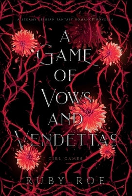 A Game of Vows and Vendettas: A Steamy Lesbian Fantasy Romance by Roe, Ruby