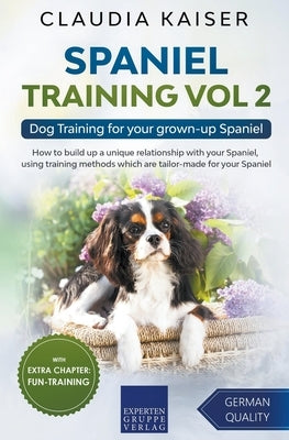 Spaniel Training Vol 2 - Dog Training for your grown-up Spaniel by Kaiser, Claudia