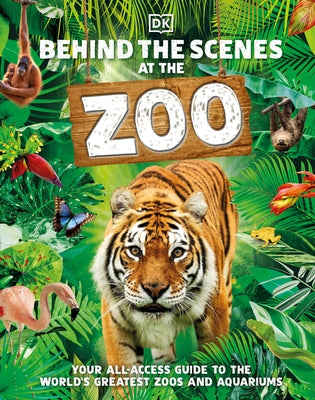 Behind the Scenes at the Zoo: Your All-Access Guide to the World's Greatest Zoos and Aquariums by DK