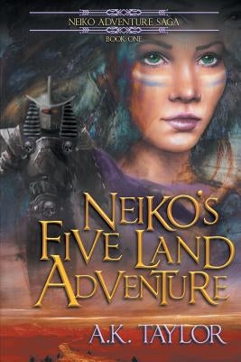 Neiko's Five Land Adventure by Taylor, A. K.