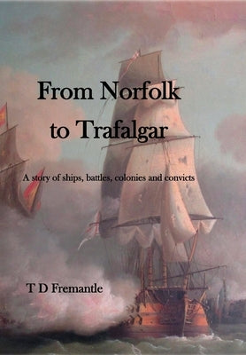 From Norfolk to Trafalgar by Fremantle, T. D.