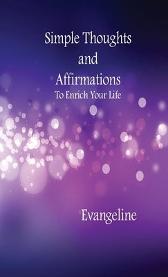 Simple Thoughts and Affirmations to Enrich Your Life by Evangeline, Rollings