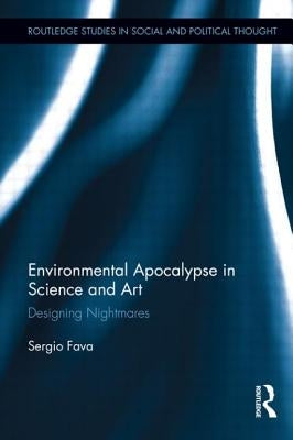 Environmental Apocalypse in Science and Art: Designing Nightmares by Fava, Sergio