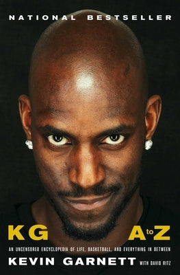 Kg: A to Z: An Uncensored Encyclopedia of Life, Basketball, and Everything in Between by Garnett, Kevin