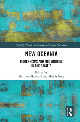 New Oceania: Modernisms and Modernities in the Pacific by Hayward, Matthew