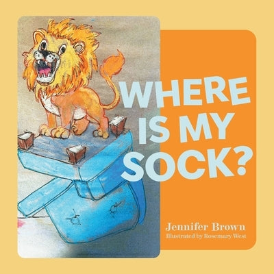 Where Is My Sock? by Brown, Jennifer