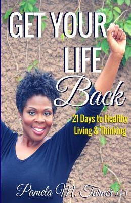 Get Your Life Back: 21 Days to Healthy Thinking & Living by Turner, Pamela
