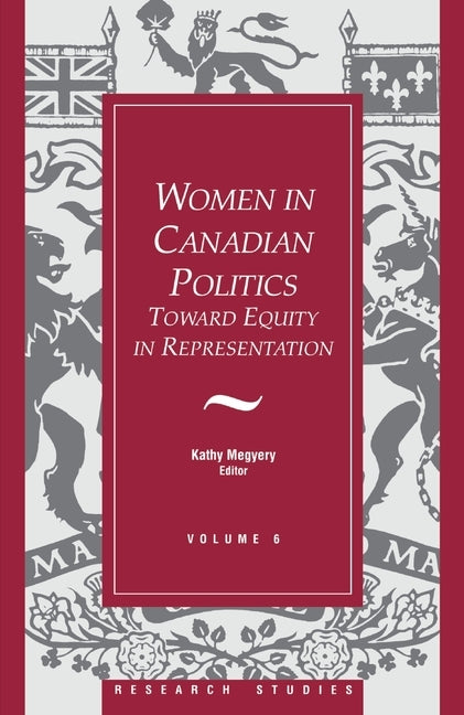 Women in Canadian Politics: Volume 6: Toward Equity in Representation by Megyery, Kathy