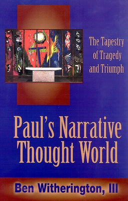 Paul's Narrative Thought World by III, Ben Witherington