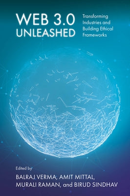 Web 3.0 Unleashed: Transforming Industries and Building Ethical Frameworks by Verma, Balraj