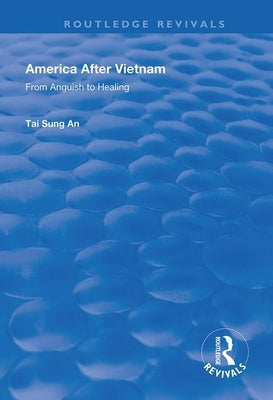 America After Vietnam: From Anguish to Healing by An, Tai Sung