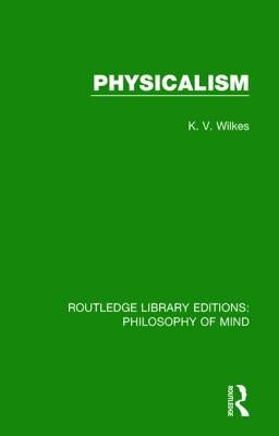 Physicalism by Wilkes, K. V.