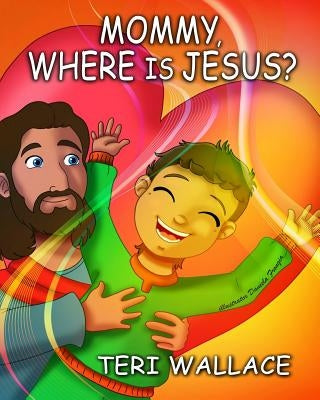 Mommy, Where is Jesus? by Wallace, Teri