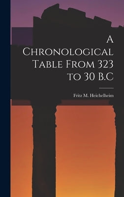 A Chronological Table From 323 to 30 B.C by Heichelheim, Fritz M. (Fritz Moritz)