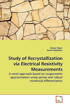 Study of Recrystallization via Electrical Resistivity Measurements by Vajpai, Sanjay