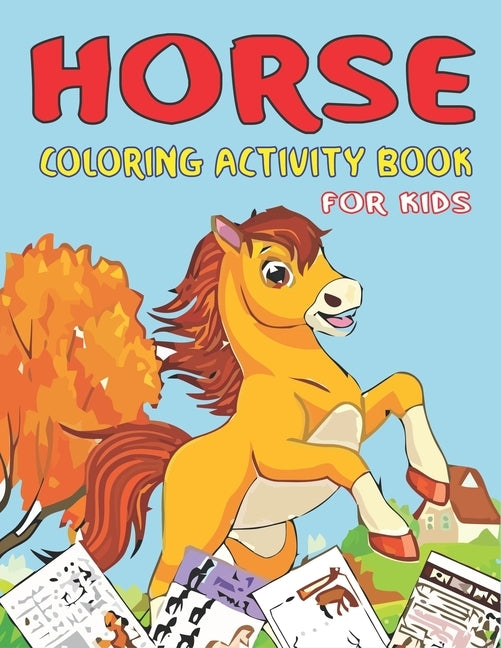 Horse Coloring Activity Book for Kids: Cute Beautiful Horse Activity Book For Kids - A Fun Kid Workbook Game For Learning, Coloring, Dot To Dot, Mazes by Press, Farabeen