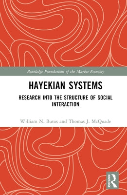 Hayekian Systems: Research Into the Structure of Social Interaction by Butos, William N.