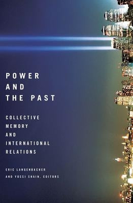 Power and the Past: Collective Memory and International Relations by Langenbacher, Eric