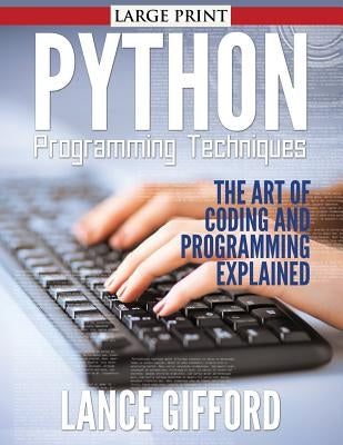 Python Programming Techniques: The Art of Coding and Programming Explained by Gifford, Lance