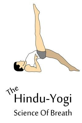 The Hindu-Yogi Science Of Breath by Ramacharaka, Yogi