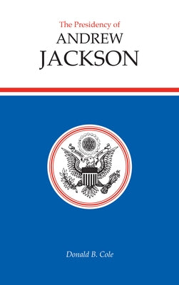 Presidency of Andrew Jackson by Cole, Donald B.