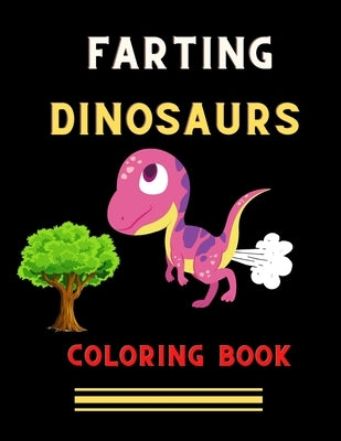 Farting dinosaurs coloring book: Funny & hilarious collection of dinosaurs: Coloring book for kids, toddlers, boys & girls: Fun kid coloring book for by Jefferson, Ralph
