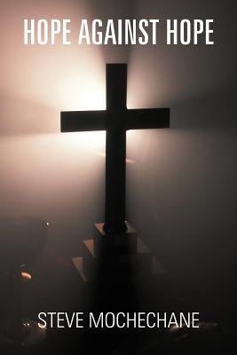 Hope Against Hope: New Thinking in a Pigsty by Mochechane, Steve