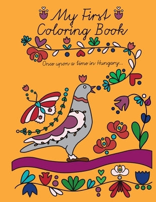 My First Coloring Book: Once Upon a Time in Hungary... by Myeliz