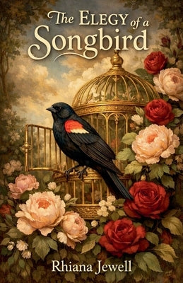 The Elegy of a Songbird by Jewell, Rhiana