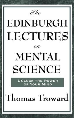 The Edinburgh Lectures on Mental Science by Troward, Thomas