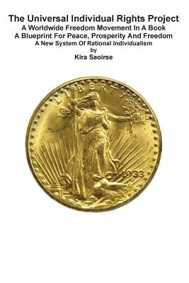 The Universal Individual Rights Project: A Worldwide Freedom Movement in a Book by Saoirse, Kira