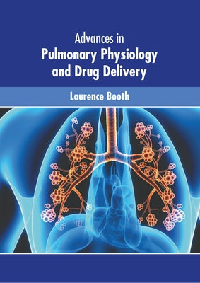 Advances in Pulmonary Physiology and Drug Delivery by Booth, Laurence