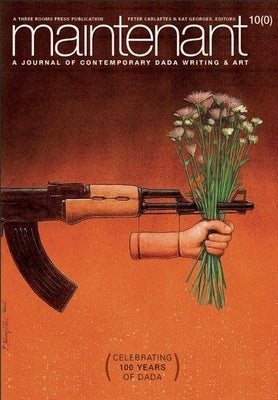 Maintenant 10: A Journal of Contemporary Dada Writing and Art by Carlaftes, Peter