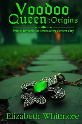 Voodoo Queen - Origins: A Time Travel Romance: Book 1 in Echoes of the Cresent City series by Whitmore, Elizabeth