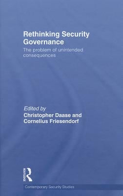 Rethinking Security Governance: The Problem of Unintended Consequences by Daase, Christopher