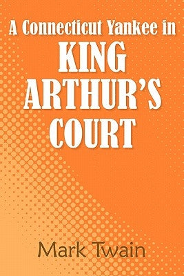 A Connecticut Yankee in King Arthur's Court by Twain, Mark