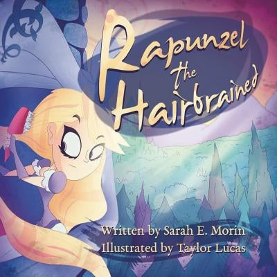 Rapunzel the Hairbrained by Lucas, Taylor