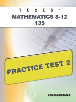 TExES Mathematics 8-12 135 Practice Test 2 by Wynne, Sharon A.