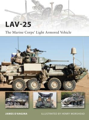 Lav-25: The Marine Corps' Light Armored Vehicle by D'Angina, James