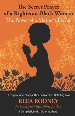 The Secret Prayer of a Righteous Black Woman - The Power of a Mother's Prayer: Learn How to Identify and Eliminate Fear and Negative Thinking Through by Blue, Fenyx