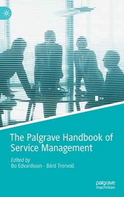 The Palgrave Handbook of Service Management by Edvardsson, Bo