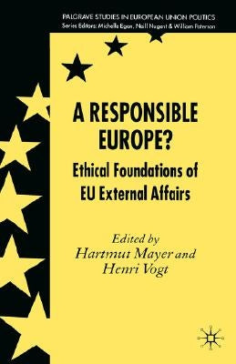 A Responsible Europe?: Ethical Foundations of Eu External Affairs by Mayer, H.