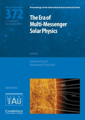 The Era of Multi-Messenger Solar Physics (Iau S372) by Cauzzi, Gianna