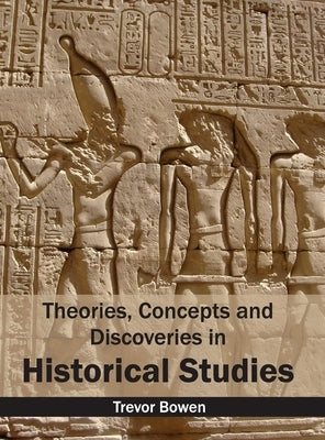 Theories, Concepts and Discoveries in Historical Studies by Bowen, Trevor